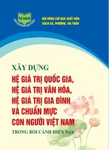 Xây dựng hệ giá trị quốc gia, hệ giá trị văn hóa, hệ giá trị gia đình và chuẩn mực con người Việt Nam trong bối cảnh hiện nay